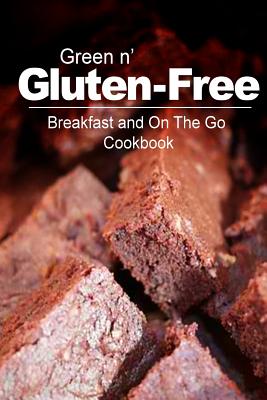 Green n' Gluten-Free - Breakfast and On The Go Cookbook: Gluten-Free cookbook series for the real Gluten-Free diet eaters By Green N' Gluten Free 2. Books Cover Image