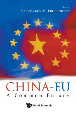 China-Eu: A Common Future By Stanley Crossick (Editor), Etienne Reuter (Editor) Cover Image