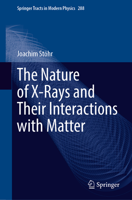 The Nature of X-Rays and Their Interactions with Matter (Springer Tracts in Modern Physics #288) Cover Image