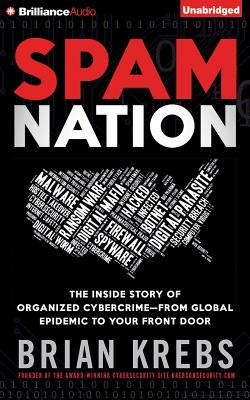 Spam Nation: The Inside Story of Organized Cybercrime--From Global Epidemic to Your Front Door By Christopher Lane (Read by), Brian Krebs Cover Image