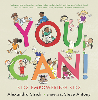 You Can!: Kids Empowering Kids By Alexandra Strick, Steve Antony (Illustrator) Cover Image