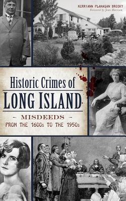 Historic Crimes of Long Island: Misdeeds from the 1600s to the 1950s By Kerriann Flanagan Brosky Cover Image