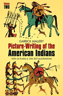 Picture Writing of the American Indians, Vol. 2 (Native American) By Garrick Mallery Cover Image