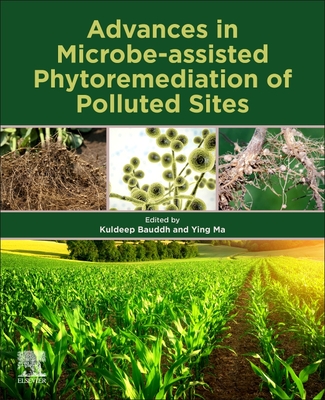 Advances in Microbe-Assisted Phytoremediation of Polluted Sites By Kuldeep Bauddh (Editor), Ying Ma (Editor) Cover Image