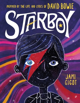 Starboy: Inspired by the Life and Lyrics of David Bowie By Jami Gigot, Jami Gigot (Illustrator) Cover Image
