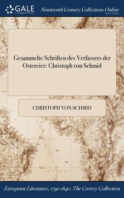 Gesammelte Schriften des Verfassers der Ostereier: Christoph von Schmid By Christoph Von Schmid Cover Image