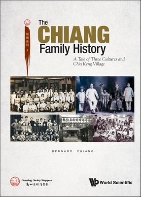 Chiang's Family History, The: A Tale of Three Cultures and Chia Keng Village By Bernard Chiang Cover Image