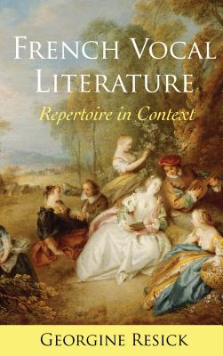 French Vocal Literature: Repertoire in Context By Georgine Resick Cover Image
