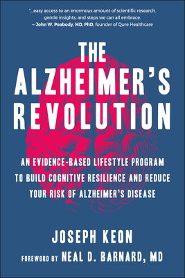 The Alzheimer's Revolution: An Evidence-Based Lifestyle Program to Build Cognitive Resilience And Reduce Your Risk of Alzheimer's Disease By Joseph Keon, Neal Barnard (Foreword by) Cover Image