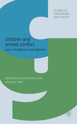 Children and Armed Conflict: Cross-Disciplinary Investigations (Studies in Childhood and Youth)