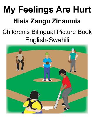 English-Swahili My Feelings Are Hurt/Hisia Zangu Zinaumia Children's Bilingual Picture Book Cover Image