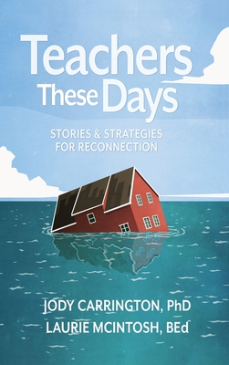 Teachers These Days: Stories and Strategies for Reconnection By Jody Carrington, Laurie McIntosh Cover Image