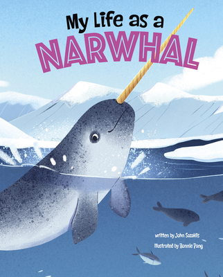 My Life as a Narwhal By John Sazaklis, Bonnie Pang (Illustrator) Cover Image