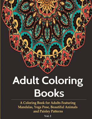 Download Adult Coloring Books A Coloring Book For Adults Featuring Mandalas Yoga Pose Beautiful Animals Paisley Patterns Paperback Loyalty Bookstores