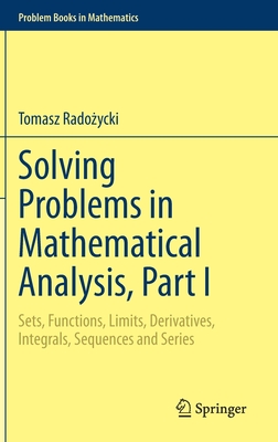 Solving Problems in Mathematical Analysis, Part I: Sets, Functions, Limits, Derivatives, Integrals, Sequences and Series (Problem Books in Mathematics) Cover Image