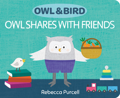 Owl & Bird: Owl Shares with Friends By Rebecca Purcell Cover Image