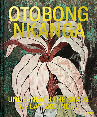 Otobong Nkanga: Underneath the Shade We Lay Grounded Cover Image