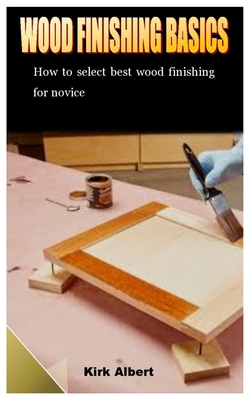 Wood Finishing Basics: How to select best wood finishing for novice Cover Image