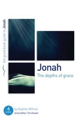 Jonah: The Depths of Grace: 6 Studies for Individuals or Groups (Good Book Guides) By Stephen Witmer Cover Image
