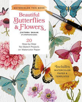 Beautiful Butterflies and Flowers: 20 Step-by-Step No-Sketch Projects on Watercolor Paper (Watercolor This Book) Cover Image