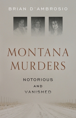 Montana Murders: Notorious and Vanished Cover Image