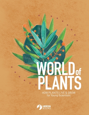 World of Plants: How plants live & grow for Young Scientists