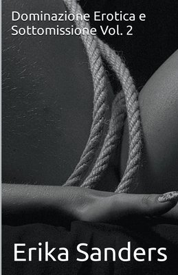 Dominazione Erotica e Sottomissione Vol. 2 By Erika Sanders Cover Image