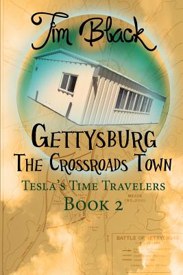 Gettysburg: The Crossroads Town (Tesla's Time Travelers #2) By Tim Black Cover Image