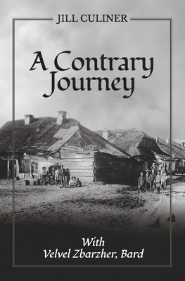 A Contrary Journey with Velvel Zbarzher, Bard By Jill Culiner Cover Image
