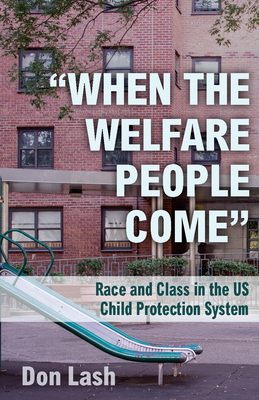 When the Welfare People Come: Race and Class in the Us Child Protection System Cover Image