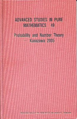 Probability and Number Theory -- Kanazawa 2005 (Advanced Studies in Pure Mathematics #49) Cover Image