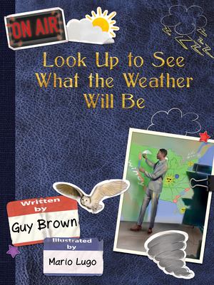Look Up to See What the Weather Will Be By Guy Brown, Mario Lugo (Illustrator) Cover Image