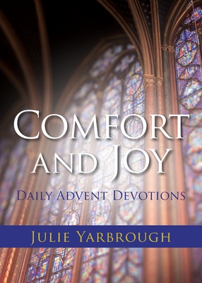 Comfort and Joy: Daily Advent Devotions By Julie Yarbrough Cover Image