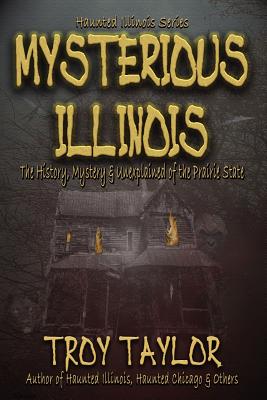 Mysterious Illinois By Troy Taylor Cover Image