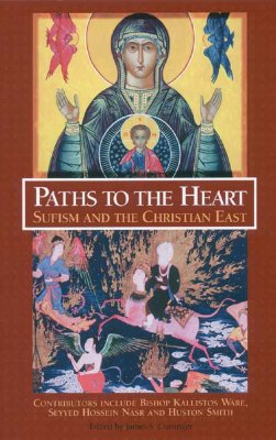 Paths to the Heart: Sufism and the Christian East (Perennial Philosophy) By James S. Cutsinger, James S. Cutsinger (Editor) Cover Image