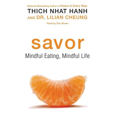 Savor: Mindful Eating, Mindful Life By Thich Nhat Hanh, Lilian Cheung, Dan Woren (Read by) Cover Image