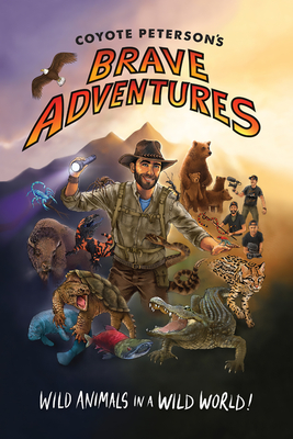 Coyote Peterson's Brave Adventures: Wild Animals in a Wild World (Kids Book) cover