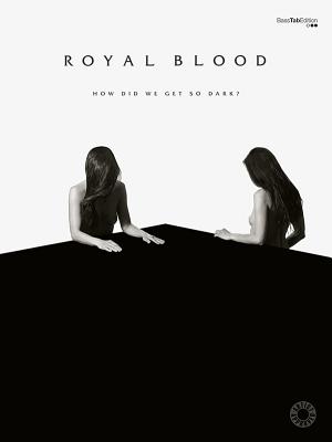 Royal Blood -- How Did We Get So Dark?: Vocal/Bass Guitar Tab (Faber Edition) Cover Image
