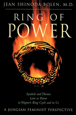 Ring of Power: Symbols and Themes Love Vs. Power in Wagner's Ring Circle and in Us : A Jungian-Feminist Perspective (The Jung on the Hudson Book series)