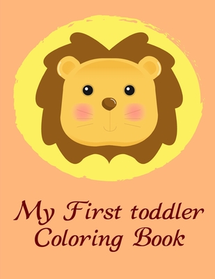 My First Toddler Coloring Book: Coloring Pages with Funny Animals, Adorable and Hilarious Scenes from variety pets