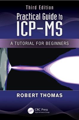 Practical Guide to Icp-MS: A Tutorial for Beginners, Third Edition (Practical Spectroscopy) Cover Image