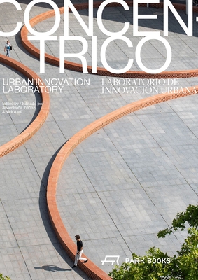 Concéntrico: Urban Innovation Laboratory By Javier Peña lbáñez (Editor), Nick Axel (Editor) Cover Image