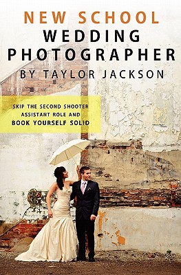 New School Wedding Photographer: Skip the Second Shooter / Assistant Role By Taylor Jackson Cover Image