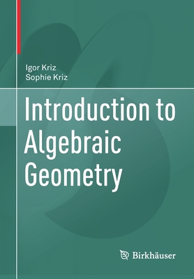Introduction to Algebraic Geometry By Igor Kriz, Sophie Kriz Cover Image