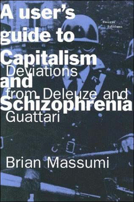 A User's Guide to Capitalism and Schizophrenia: Deviations from Deleuze and Guattari Cover Image