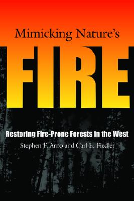 Mimicking Nature's Fire: Restoring Fire-Prone Forests In The West By Stephen F. Arno, Carl E. Fiedler Cover Image