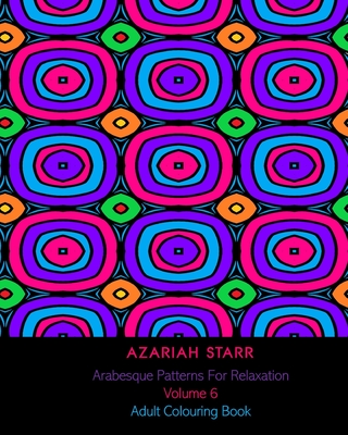 Arabesque Patterns For Relaxation Volume 6: Adult Colouring Book Cover Image