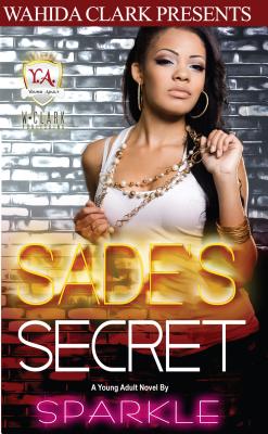 Sade's Secret (Wahida Clark Presents a Young Adult Novel) By Sparkle Sparkle Cover Image