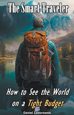 The Smart Traveler: How to See the World on a Tight Budget Cover Image