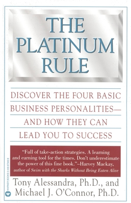 The Platinum Rule: Discover the Four Basic Business Personalities andHow They Can Lead You to Success Cover Image